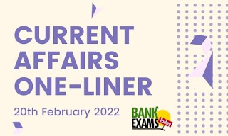 Current Affairs One-Liner: 20th February 2022