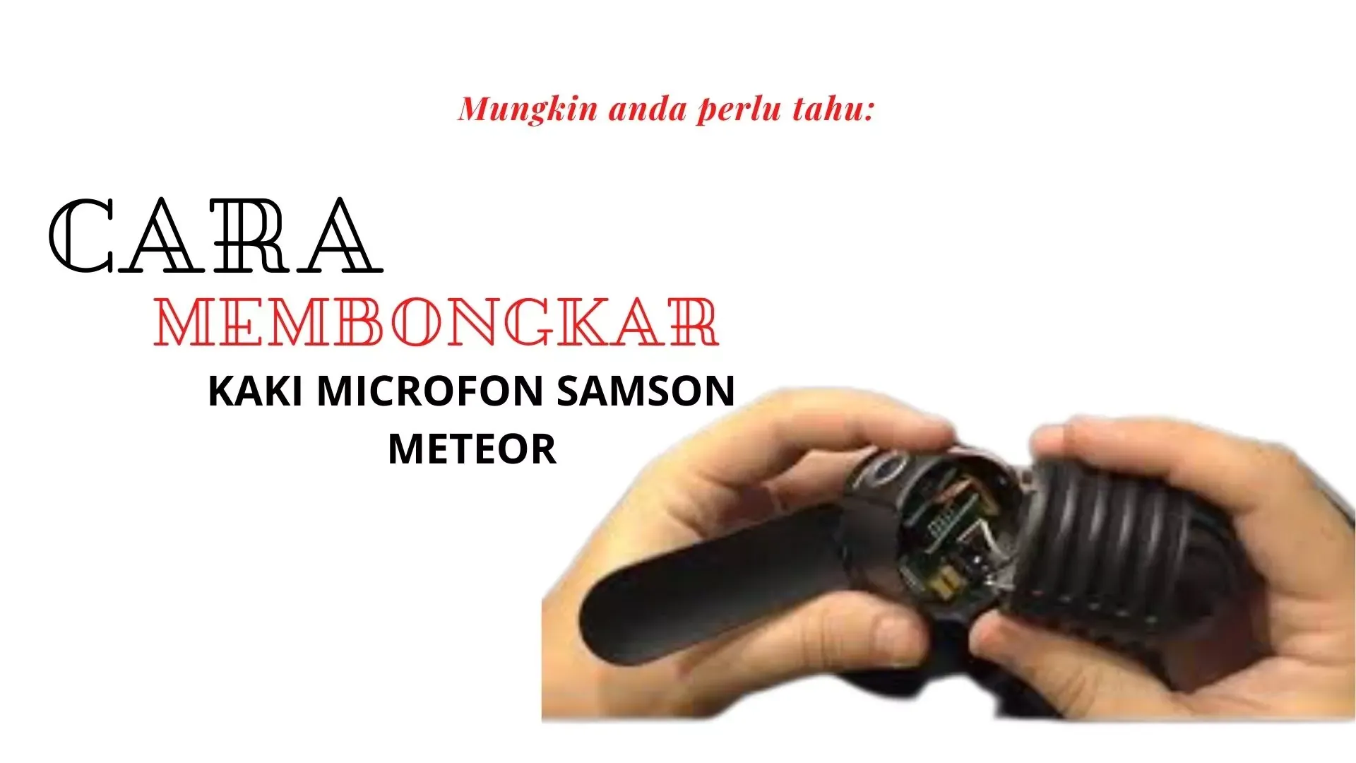 Cara membongkar kaki microfon samson meteor
