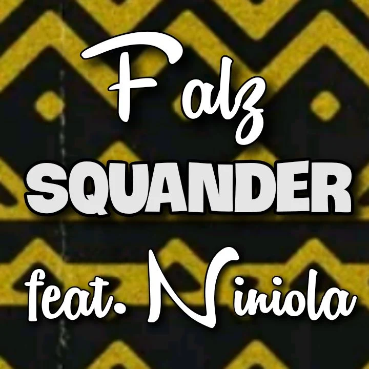 Falz's SQUANDER Song featuring Niniola - Chorus: Sho ri bi mo shey fresh pelu agbada.. Music Download