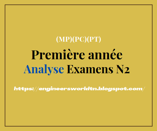 Analyse Examens avec Corrigés Première année Cycle préparatoire aux études d'ingénieur, Analyse Examens Pour CPGE, Math 2 tunisien Prepa Examens