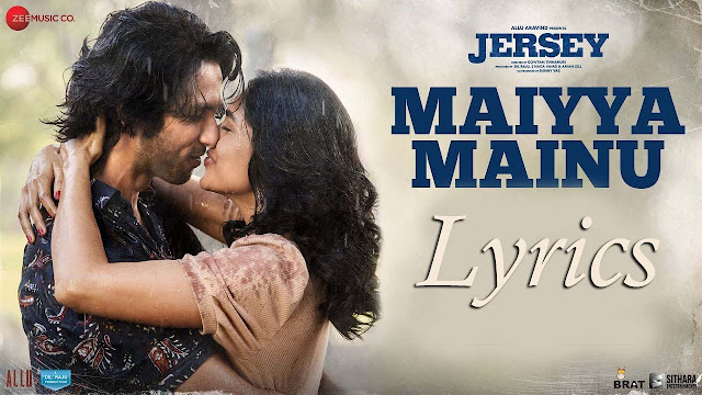 Maiyya Mainu Lyrics in English | Jersey, Shellee, Shahid Kapoor, Sachet Parampara, Sachet Tandon