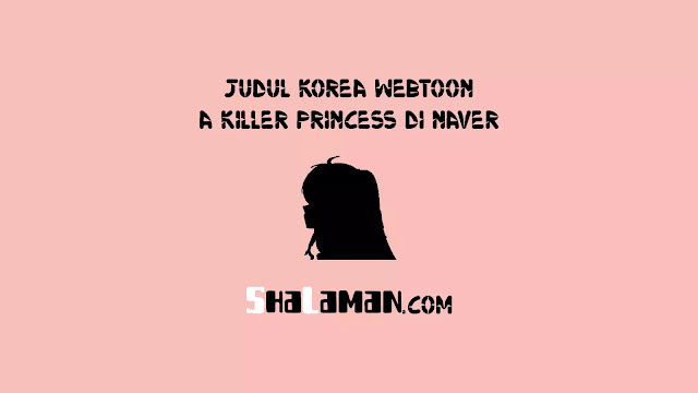 Judul Korea Webtoon A Killer Princess di Naver