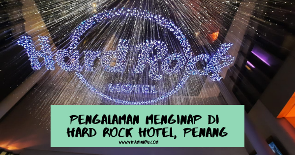 Penang Trip, 2021: Pengalaman Menginap di Hard Rock Hotel, Penang