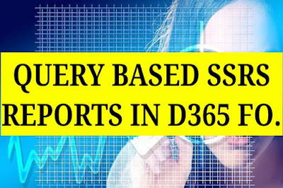 Query Based SSRS Reports in D365 Finance and Operations