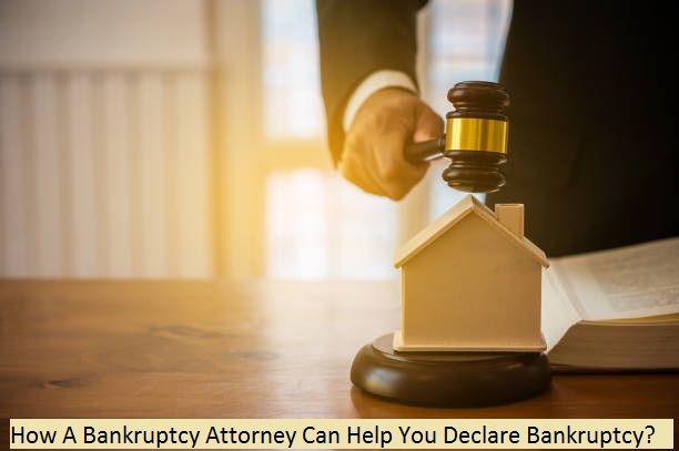 How A Bankruptcy Attorney Can Help You Declare Bankruptcy?