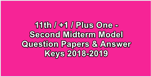 11th / +1 / Plus One - Second Midterm Model Question Papers & Answer Keys 2018-2019