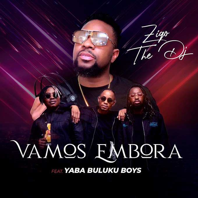 Ziqo the dj - Vamos Embora Ft. Yaba Buluku Boys [Exclusivo 2021] (Download Mp3) 