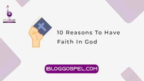 10 Reasons To Have Faith In God