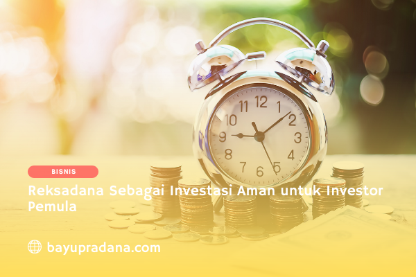 Reksadana, Investasi reksadana, investasi reksadana untuk pemula, investasi reksadana aman