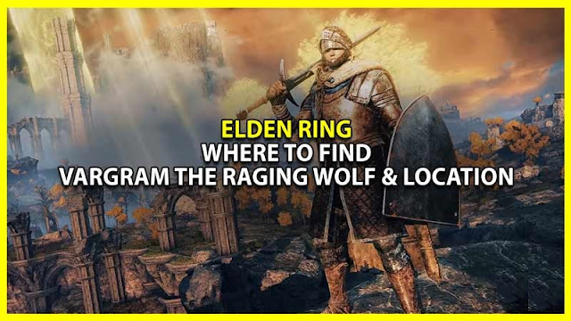 Elden Ring: où trouver Vargram le loup rageur et emplacement