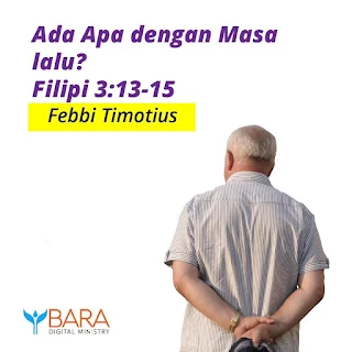 “Ada Apa dengan Masa lalu?” : Filipi 3:13-15