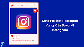Cara Melihat Postingan Yang Kita Sukai di Instagram