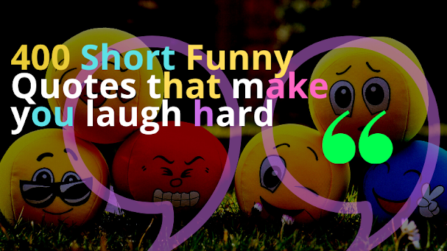 400 Short Funny Quotes About Life that make you laugh hard