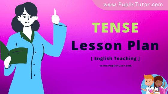 Tense Lesson Plan For B.Ed, DE.L.ED, BTC, M.Ed 1st 2nd Year And Class 7th English Grammar Teacher Free Download PDF On Real School Teaching And Practice Skill - www.pupilstutor.com