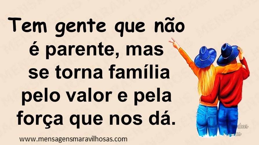 Frases Mais Citações® on X: Tem gente que não é parente, mas se torna  família pelo valore pela força que nos dá!  / X