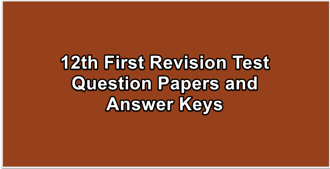 12th First Revision Test Question Papers and Answer Keys