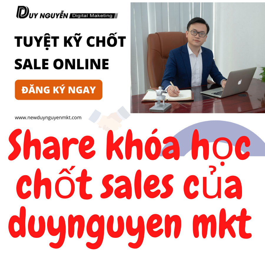 Share Khóa Học Tuyệt Kỹ Chốt Sale Online Của Duynguyenmkt