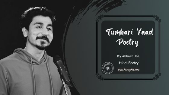 TUMHARI YAAD POETRY - Abhash Jha  | Hindi Poetry | Poetryhit.com