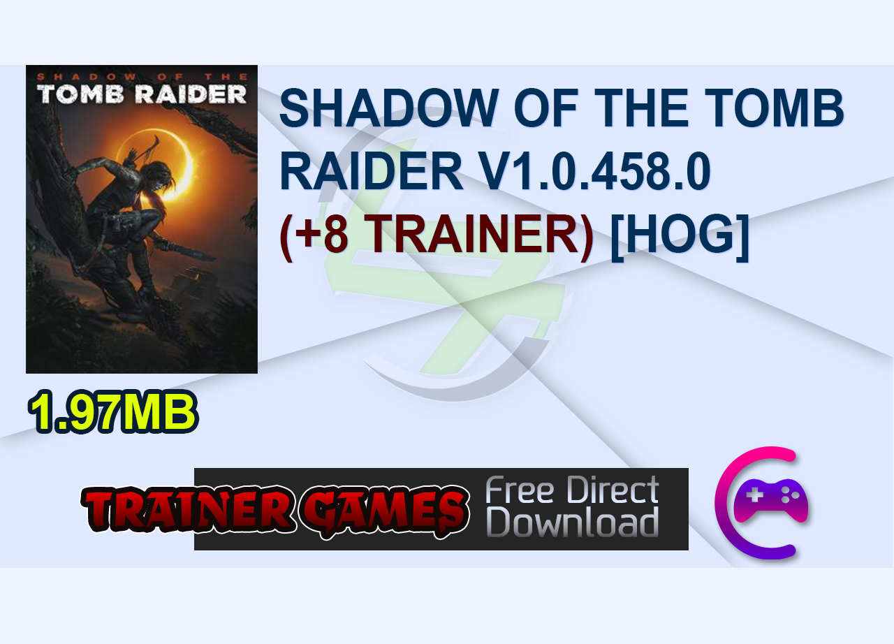 SHADOW OF THE TOMB RAIDER V1.0.458.0 (+8 TRAINER) [HOG]