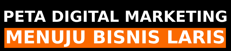 Peta Digital Marketing Menuju Bisnis Laris