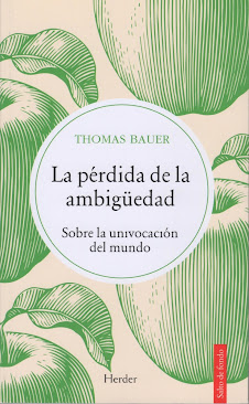 Thomas Bauer (La pérdida de la ambigüedad) Sobre la univocación del mundo