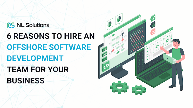 #6 Reasons To Hire An Offshore Software Development Team For Your Business