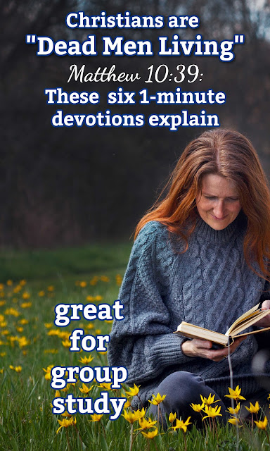 This collection of 6 1-minute devotions talks about the fact that we are dead to ourselves and alive in Christ.