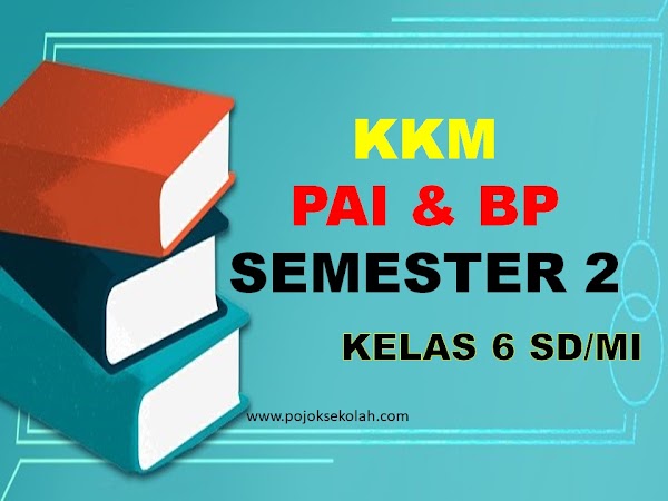 KKM PAI Dan BP Semester 2 Kelas 6 SD/MI Tahun 2021-2022