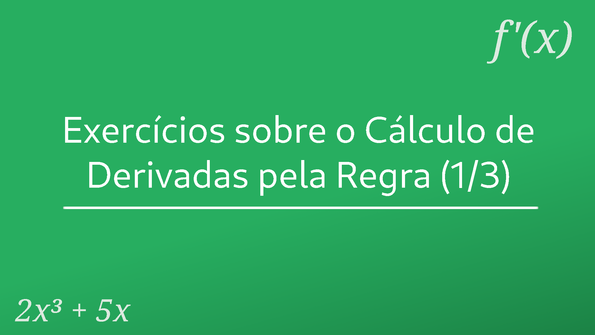 Exercícios sobre o cálculo de derivadas pela regra (1/3)