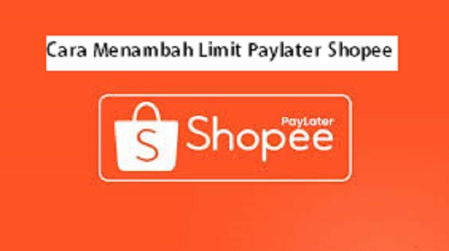 Cara Menambah Limit Paylater Shopee