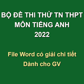 Bộ đề thi thử TN THPT QG Môn Tiếng Anh năm 2022