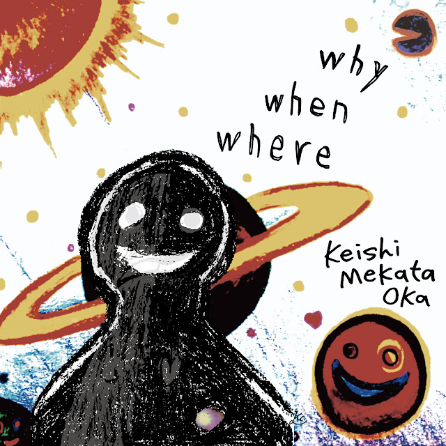 ｢why when where｣ Keishi Mekata Oka