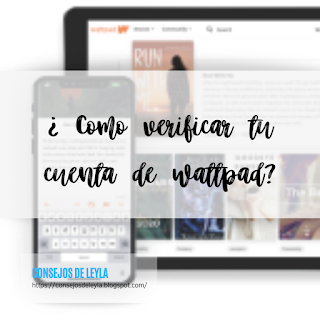 ¿ Como verificar tu cuenta de wattpad?, wattpad, escritor en wattpad, escribir en wattpad