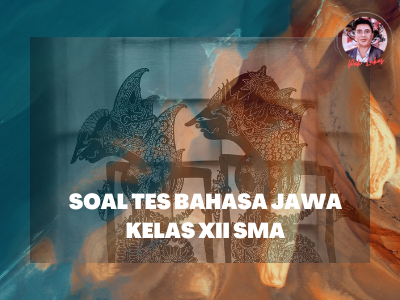 Soal Bahasa Jawa Penilaian Akhir Semester Kelas XII SMA