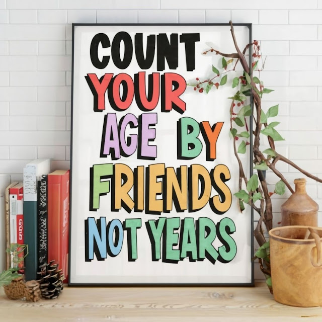 Count your age by friends, not years.
