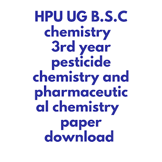 HPU UG B.S.C chemistry  3rd year pesticide chemistry and pharmaceutical chemistry  paper download