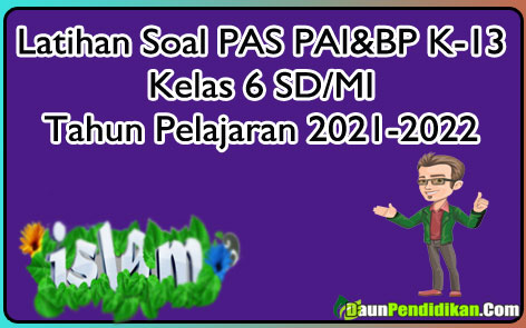 Latihan Soal Penilaian Akhir Semester (PAS) PAI & BP Kelas 6 SD/MI Semester 1 Kurikulum 2013 TA.2021-2022