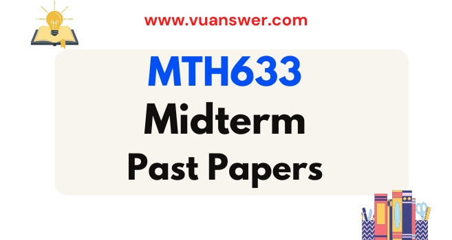 MTH633 Past Papers Midterm - VU Solved Paper