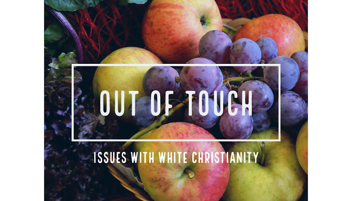 Out of Touch: Issues with White Christianity