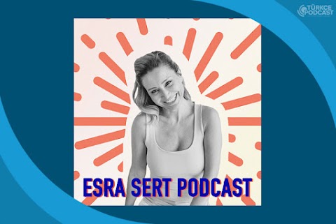 Esra Sert Podcast