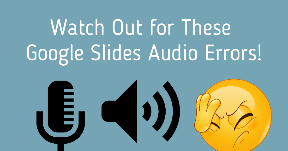 Watch Out for These Frequent Google Slides Audio Errors