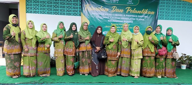 Kegiatan Triwulan dan Pelantikan  Pimpinan Ranting Muslimat NU dan Fatayat NU, PAC Kec. Banjar