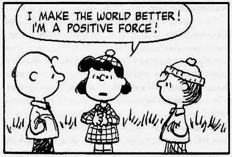 Lucy saying to Charlie Brown and Linus, 'I make the world better! I'm a positive force!'