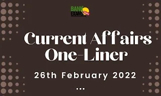 Current Affairs One-Liner: 26th February 2022