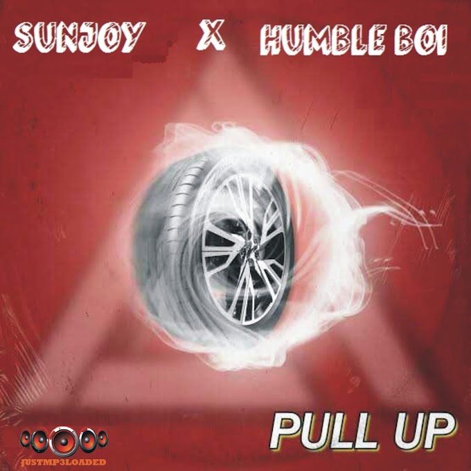 Sun Joy ft Humble Boi - Pull Up