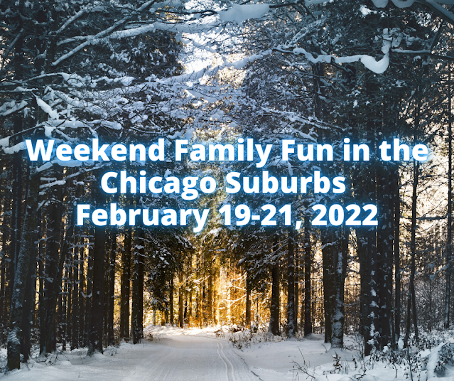 Chicago Suburbs Family Fun February 19-21, 2022