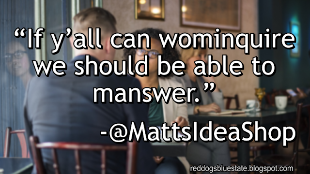 “If y’all can wominquire we should be able to manswer.” -@MattsIdeaShop