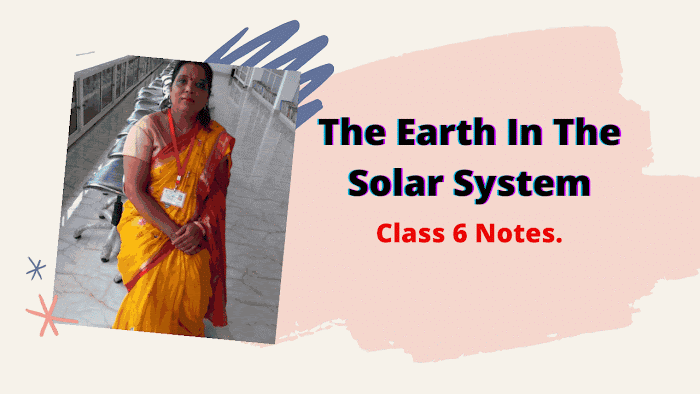 The earth in the solar system | Chapter 1 notes (Geography.) For class VI.