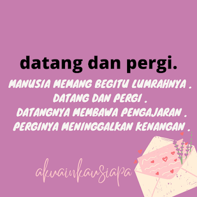 manusia datang dan pergi qoutes