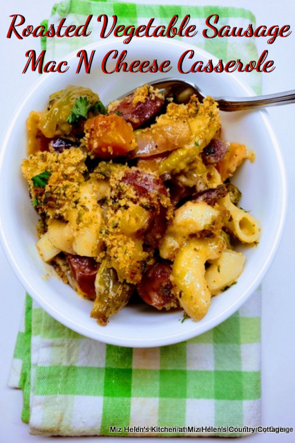 Roasted Vegetable & Sausage Mac N Cheese Casserole at Miz Helen's Country Cottage